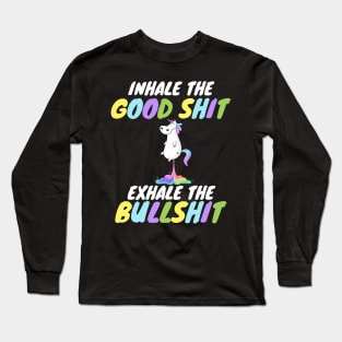 Inhale the Good Shit Exhale the Bullshit Long Sleeve T-Shirt